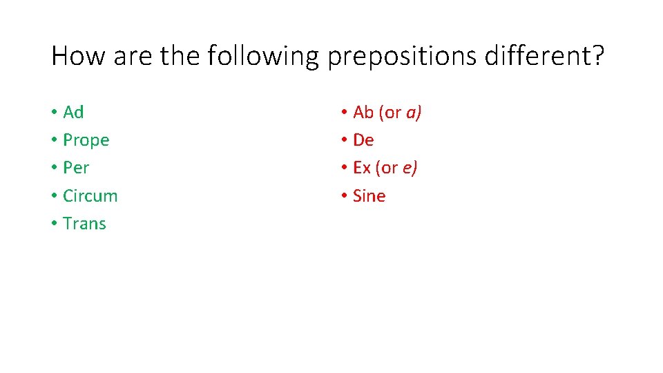 How are the following prepositions different? • Ad • Prope • Per • Circum