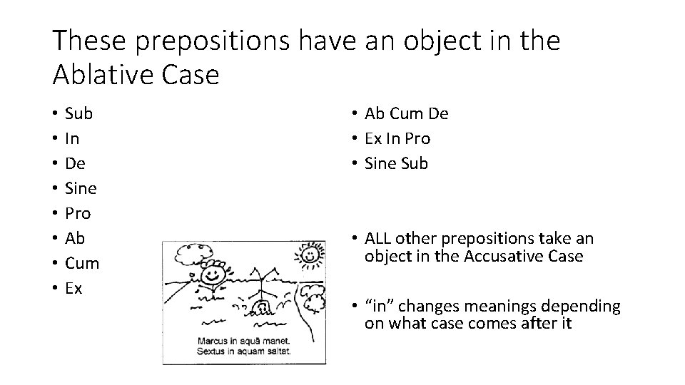 These prepositions have an object in the Ablative Case • • Sub In De