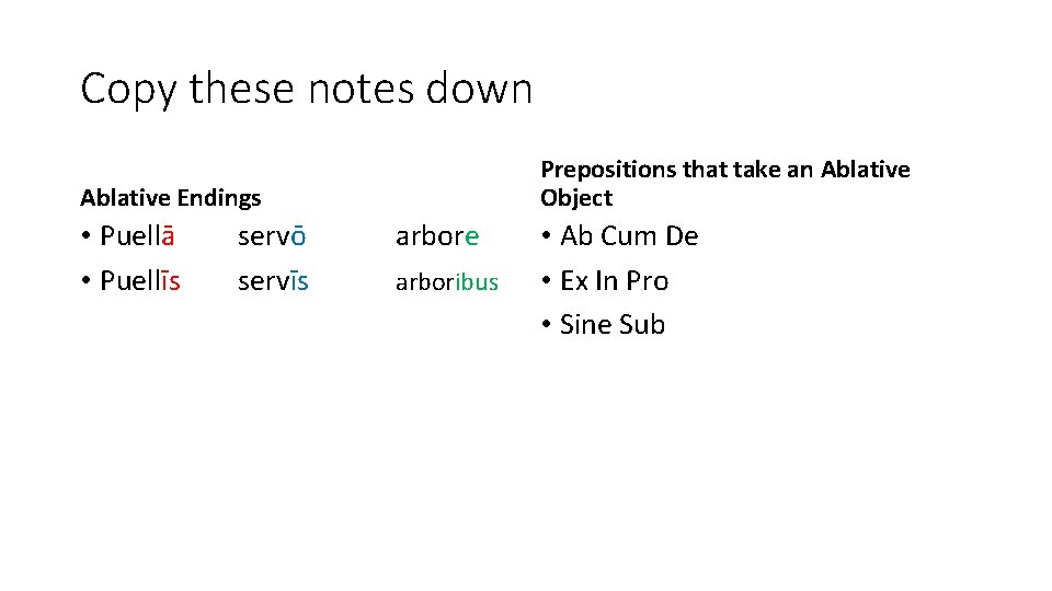 Copy these notes down Prepositions that take an Ablative Object Ablative Endings • Puellā