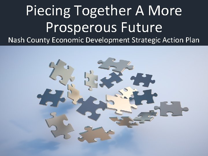 Piecing Together A More Prosperous Future Nash County Economic Development Strategic Action Plan 