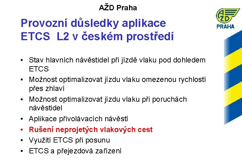AŽD Praha Provozní důsledky aplikace ETCS L 2 v českém prostředí • Stav hlavních