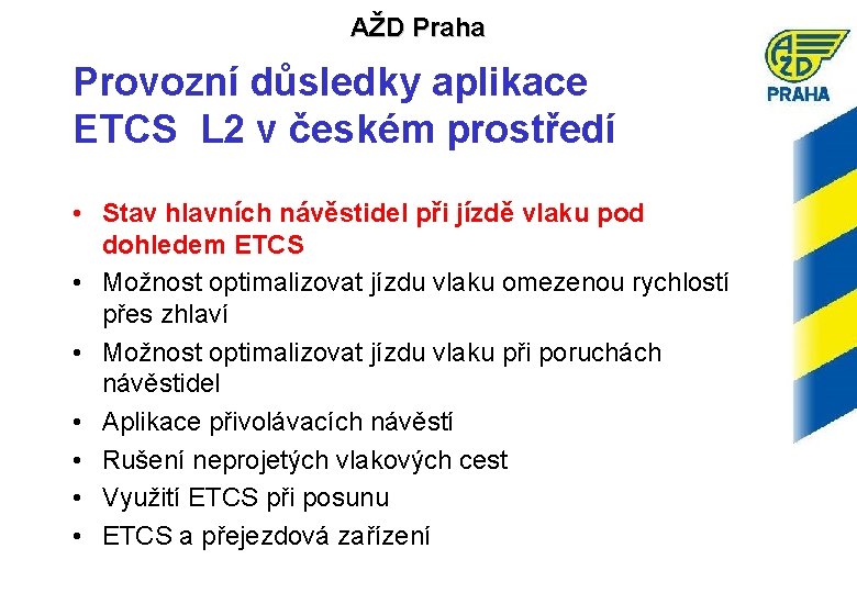 AŽD Praha Provozní důsledky aplikace ETCS L 2 v českém prostředí • Stav hlavních