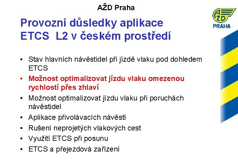 AŽD Praha Provozní důsledky aplikace ETCS L 2 v českém prostředí • Stav hlavních