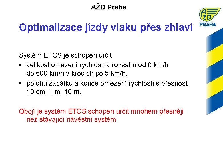 AŽD Praha Optimalizace jízdy vlaku přes zhlaví Systém ETCS je schopen určit • velikost