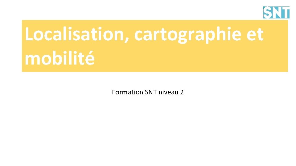 Localisation, cartographie et mobilité Formation SNT niveau 2 