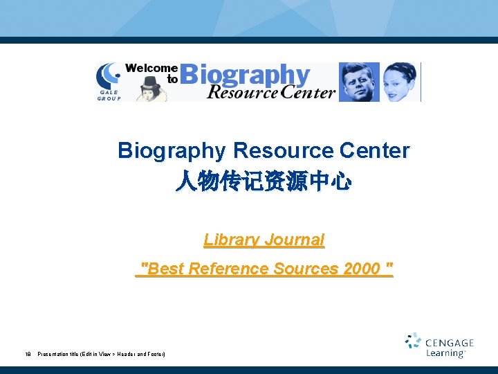 Biography Resource Center 人物传记资源中心 Library Journal "Best Reference Sources 2000 " 18 Presentation title