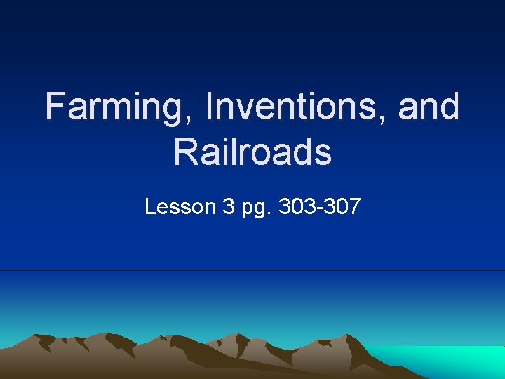 Farming, Inventions, and Railroads Lesson 3 pg. 303 -307 