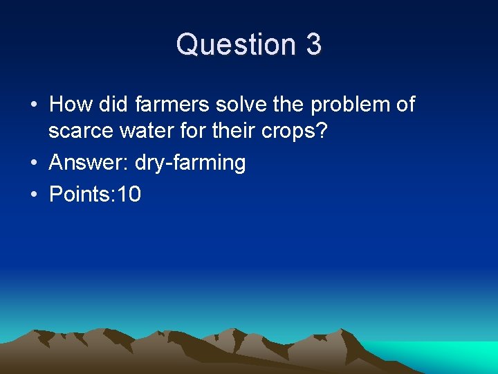 Question 3 • How did farmers solve the problem of scarce water for their