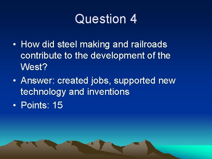 Question 4 • How did steel making and railroads contribute to the development of