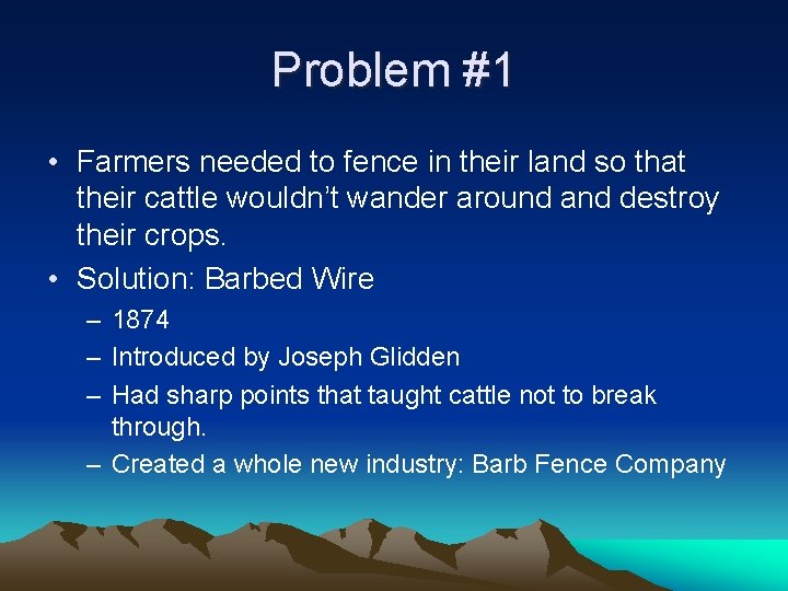 Problem #1 • Farmers needed to fence in their land so that their cattle