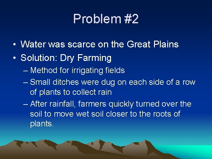 Problem #2 • Water was scarce on the Great Plains • Solution: Dry Farming