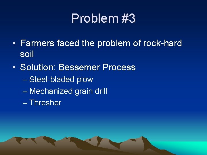 Problem #3 • Farmers faced the problem of rock-hard soil • Solution: Bessemer Process