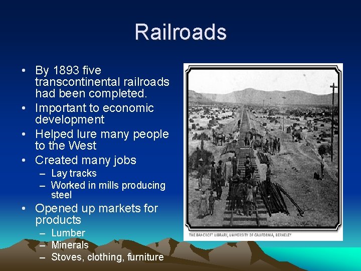 Railroads • By 1893 five transcontinental railroads had been completed. • Important to economic