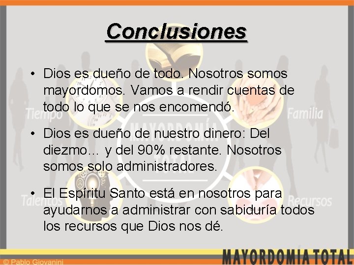 Conclusiones • Dios es dueño de todo. Nosotros somos mayordomos. Vamos a rendir cuentas