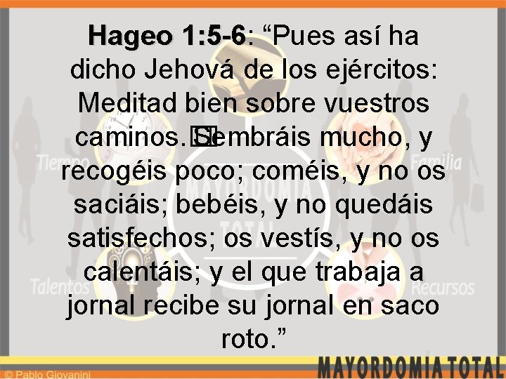 Hageo 1: 5 -6: 1: 5 -6 “Pues así ha dicho Jehová de los