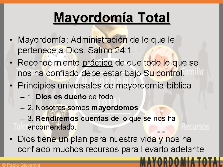 Mayordomía Total • Mayordomía: Administración de lo que le pertenece a Dios. Salmo 24: