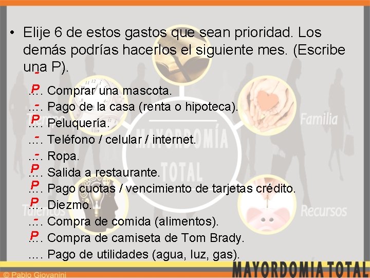  • Elije 6 de estos gastos que sean prioridad. Los demás podrías hacerlos