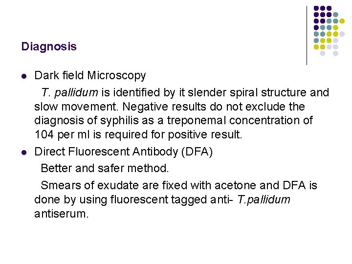 Diagnosis l l Dark field Microscopy T. pallidum is identified by it slender spiral