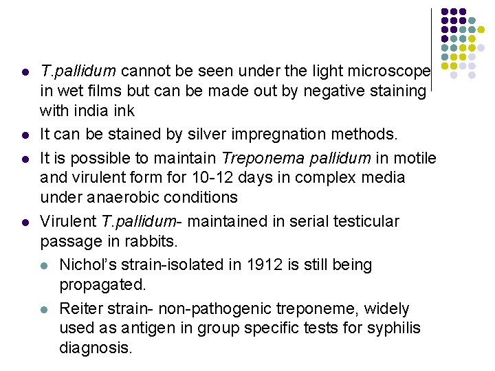 l l T. pallidum cannot be seen under the light microscope in wet films