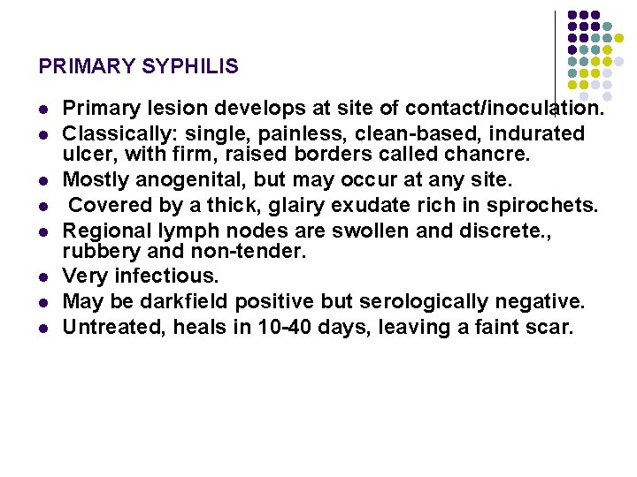 PRIMARY SYPHILIS l l l l Primary lesion develops at site of contact/inoculation. Classically: