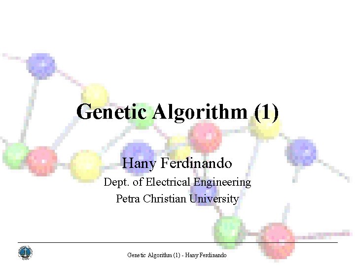 Genetic Algorithm (1) Hany Ferdinando Dept. of Electrical Engineering Petra Christian University Genetic Algorithm