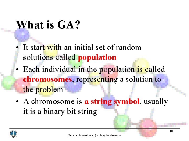 What is GA? • It start with an initial set of random solutions called