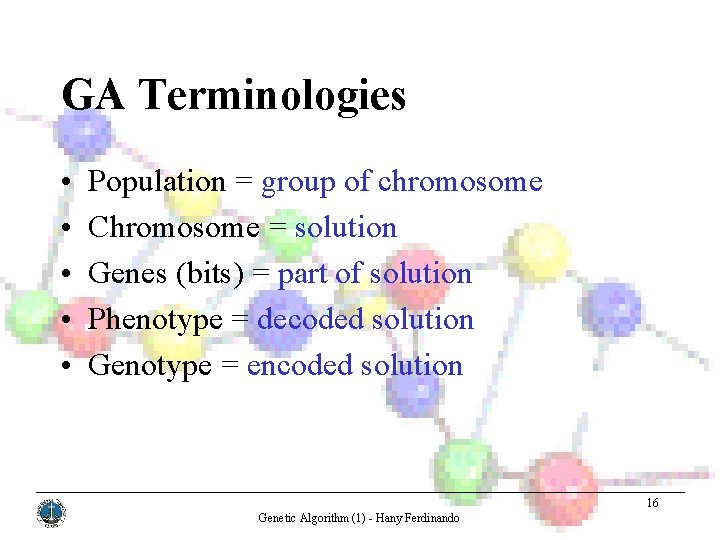 GA Terminologies • • • Population = group of chromosome Chromosome = solution Genes