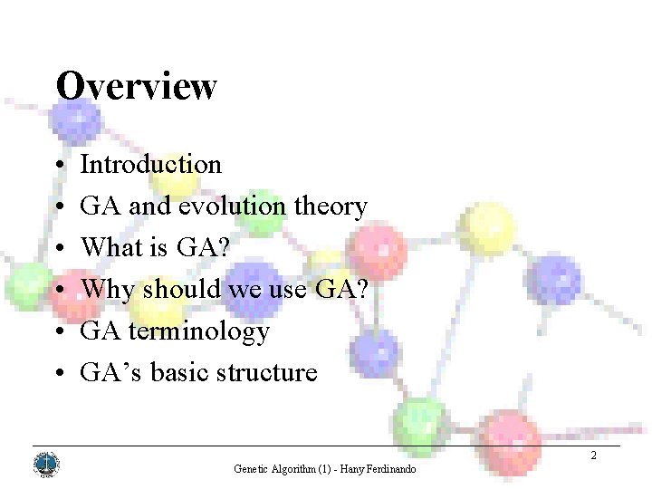 Overview • • • Introduction GA and evolution theory What is GA? Why should
