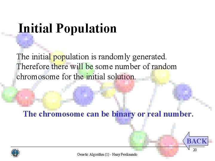 Initial Population The initial population is randomly generated. Therefore there will be some number