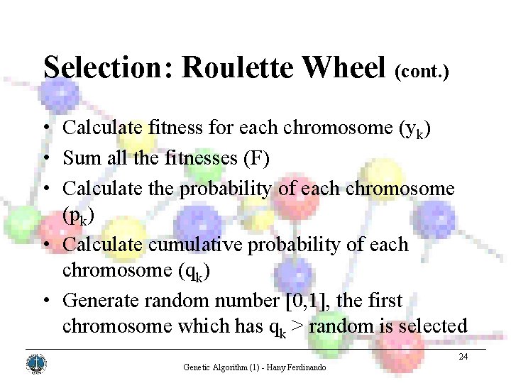 Selection: Roulette Wheel (cont. ) • Calculate fitness for each chromosome (yk) • Sum