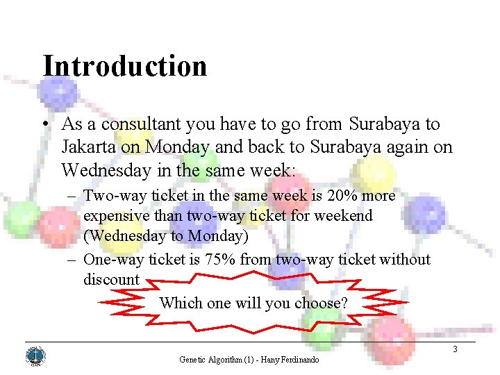 Introduction • As a consultant you have to go from Surabaya to Jakarta on