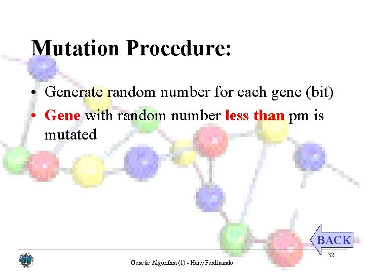 Mutation Procedure: • Generate random number for each gene (bit) • Gene with random