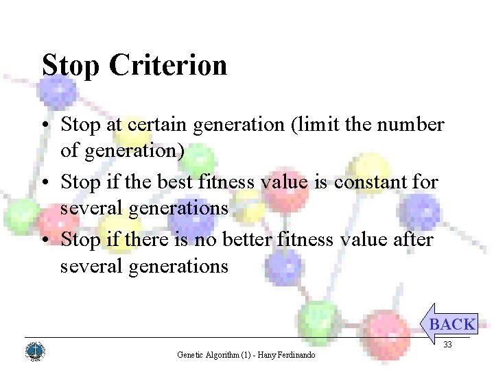 Stop Criterion • Stop at certain generation (limit the number of generation) • Stop