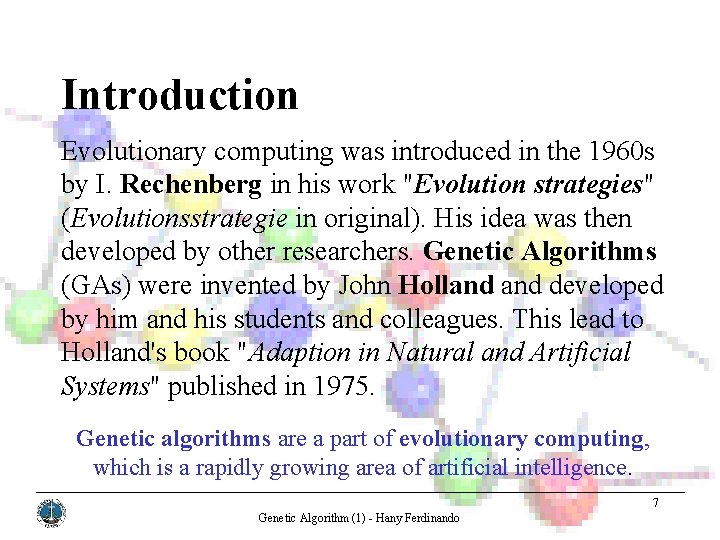 Introduction Evolutionary computing was introduced in the 1960 s by I. Rechenberg in his