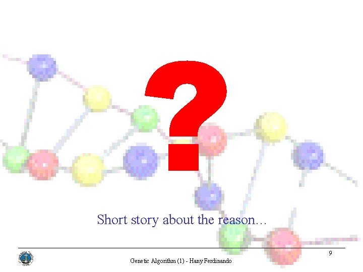 ? Short story about the reason… 9 Genetic Algorithm (1) - Hany Ferdinando 