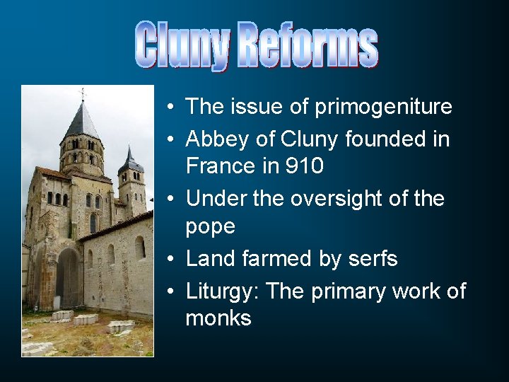 • The issue of primogeniture • Abbey of Cluny founded in France in