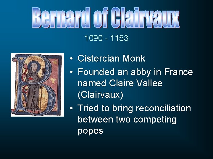 1090 - 1153 • Cistercian Monk • Founded an abby in France named Claire