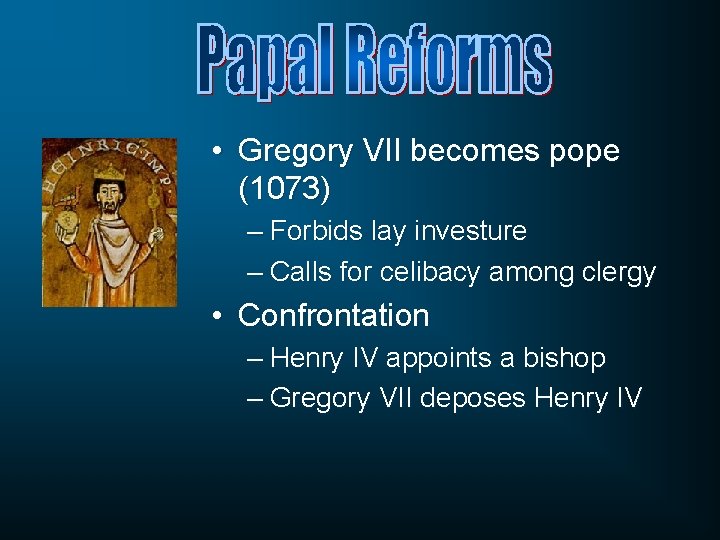  • Gregory VII becomes pope (1073) – Forbids lay investure – Calls for