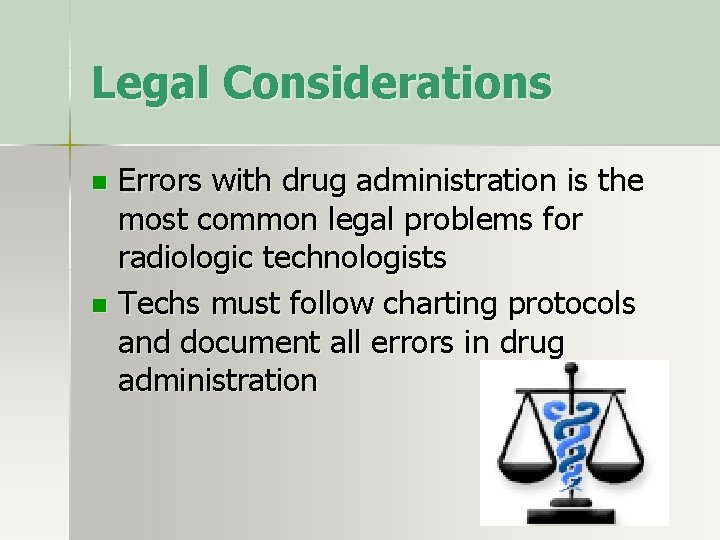 Legal Considerations Errors with drug administration is the most common legal problems for radiologic