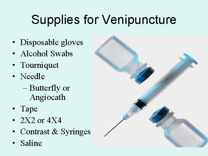 Supplies for Venipuncture • • Disposable gloves Alcohol Swabs Tourniquet Needle – Butterfly or
