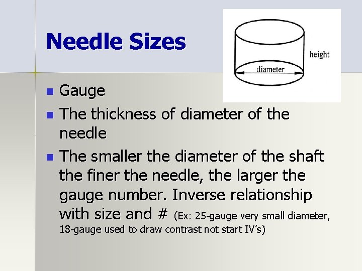 Needle Sizes Gauge n The thickness of diameter of the needle n The smaller