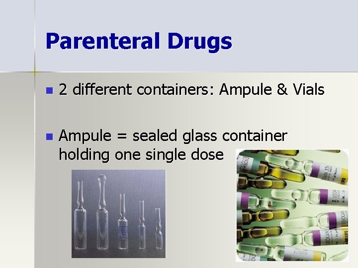 Parenteral Drugs n 2 different containers: Ampule & Vials n Ampule = sealed glass