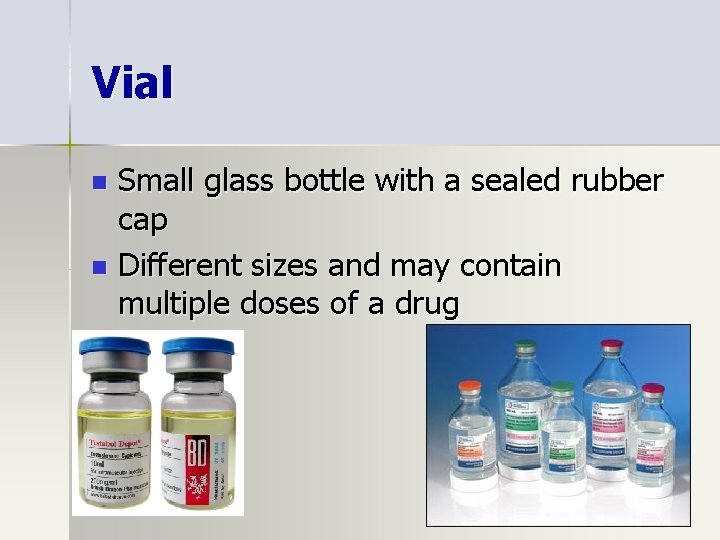 Vial Small glass bottle with a sealed rubber cap n Different sizes and may