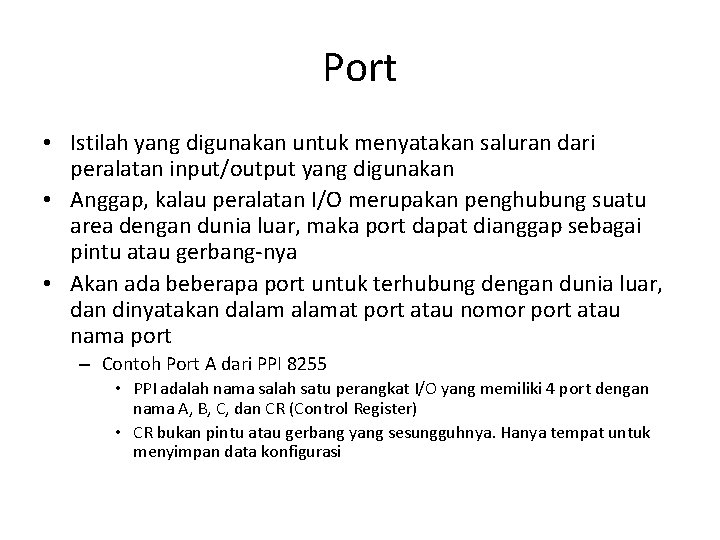 Port • Istilah yang digunakan untuk menyatakan saluran dari peralatan input/output yang digunakan •