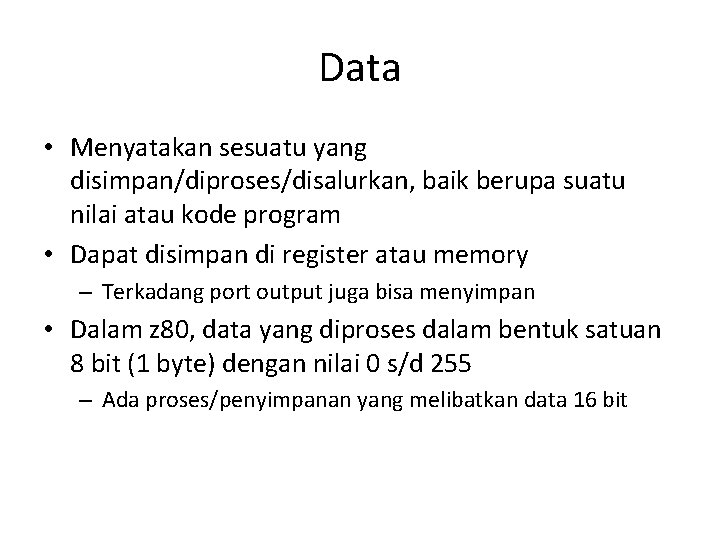 Data • Menyatakan sesuatu yang disimpan/diproses/disalurkan, baik berupa suatu nilai atau kode program •