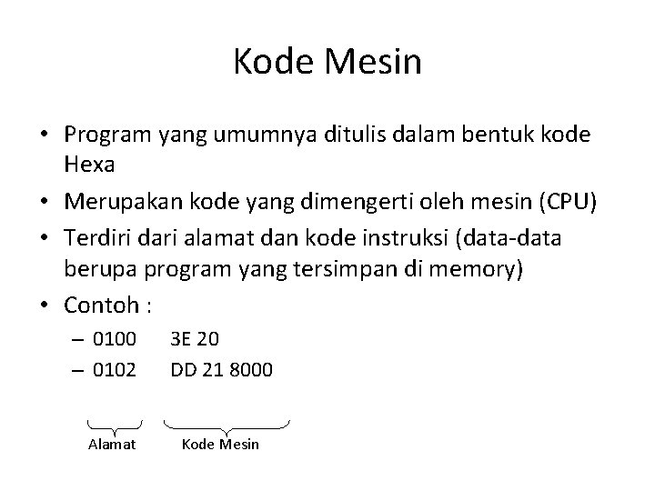 Kode Mesin • Program yang umumnya ditulis dalam bentuk kode Hexa • Merupakan kode