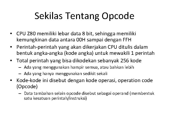 Sekilas Tentang Opcode • CPU Z 80 memiliki lebar data 8 bit, sehingga memiliki