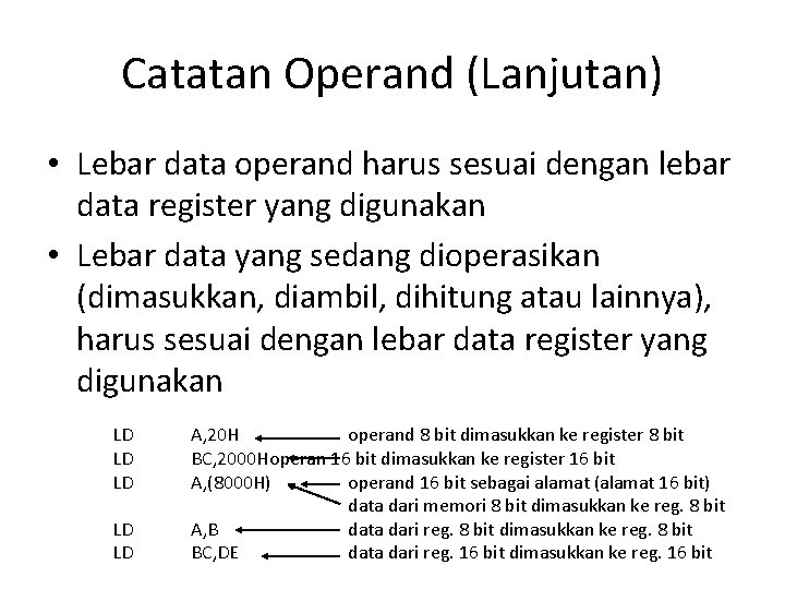 Catatan Operand (Lanjutan) • Lebar data operand harus sesuai dengan lebar data register yang