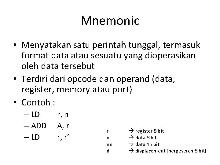 Mnemonic • Menyatakan satu perintah tunggal, termasuk format data atau sesuatu yang dioperasikan oleh