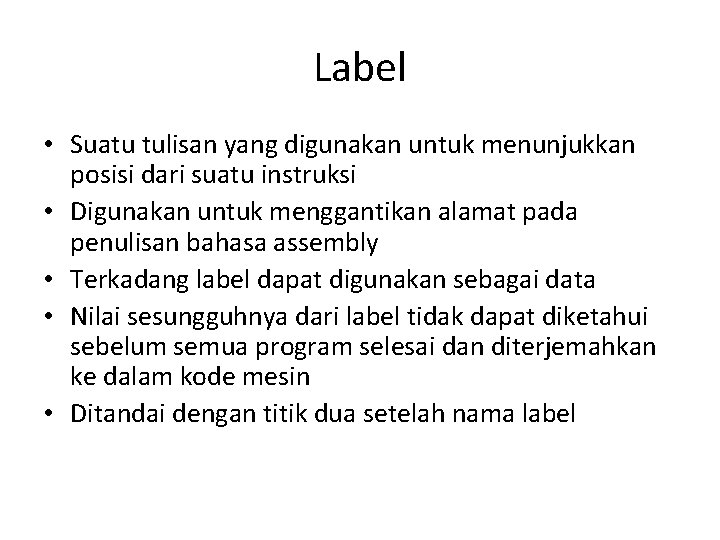 Label • Suatu tulisan yang digunakan untuk menunjukkan posisi dari suatu instruksi • Digunakan